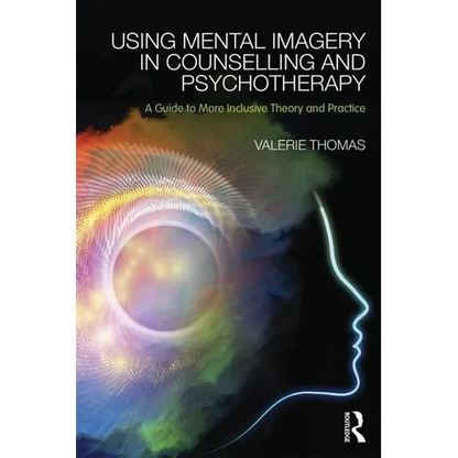 Using Mental Imagery in Counselling and Psychotherapy: A Guide to More Inclusive Theory and Practice - Paperback