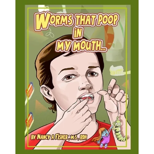 Worms That Poop in My Mouth: Why I Need to Floss Every Day - Paperback