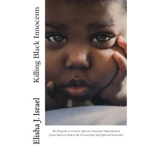 Killing Black Innocents: The Program to Control "African American" Reproduction (from Slavery's End to the Present-Day Self-Inflicted Genocide) - Paperback
