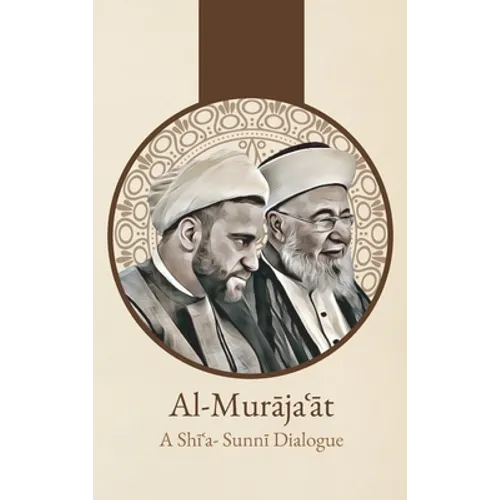 Al-Murājaʿāt: A Shi'i-Sunni Dialogue: A Shi'i-Sunni Dialogue - Hardcover