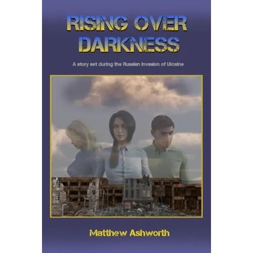 Rising over Darkness: A story set during the Russian invasion of Ukraine - Paperback