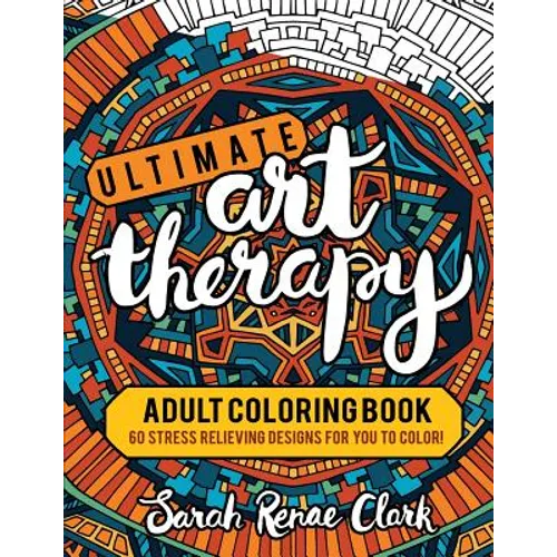 Ultimate Art Therapy: Adult Coloring Book: 60 stress relieving designs for you to color - Paperback