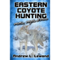 Eastern Coyote Hunting: Mottos, Myths & More - Paperback