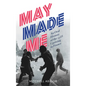 May Made Me: An Oral History of the 1968 Uprising in France - Paperback