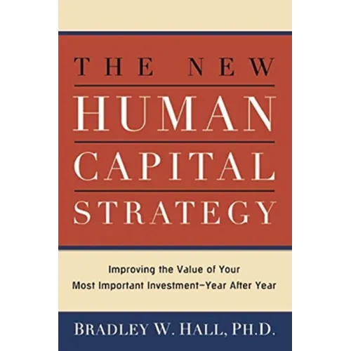 The New Human Capital Strategy: Improving the Value of Your Most Important Investment--Year After Year - Paperback