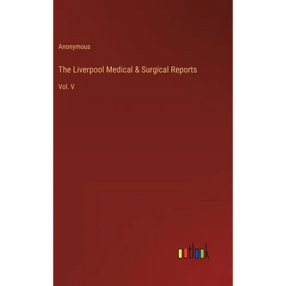 The Liverpool Medical & Surgical Reports: Vol. V - Hardcover