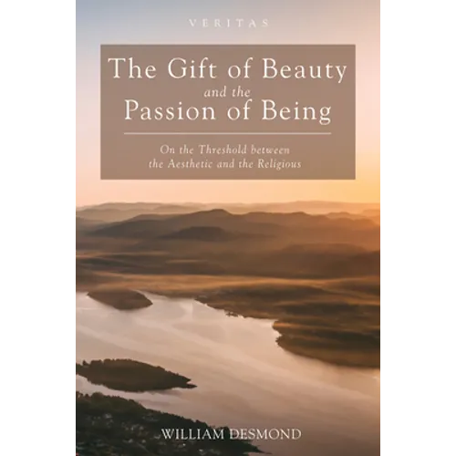 The Gift of Beauty and the Passion of Being: On the Threshold Between the Aesthetic and the Religious - Hardcover