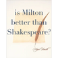 Is Milton Better than Shakespeare? - Hardcover