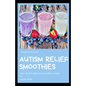 Autism Relief Smoothies: easy, quick and delicious smoothie recipes for autism relief - Paperback