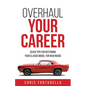 Overhaul Your Career: Seven Tips for Restoring Your Classic Model for New Roads - Paperback