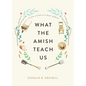 What the Amish Teach Us: Plain Living in a Busy World - Hardcover