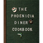 The Phoenicia Diner Cookbook: Dishes and Dispatches from the Catskill Mountains - Hardcover