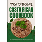 Traditional Costa Rican Cookbook: 50 Authentic Recipes from Costa Rica - Paperback