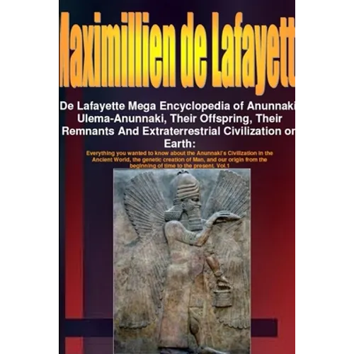 De Lafayette Mega Encyclopedia of Anunnaki, Ulema-Anunnaki, Their Offspring, Their Remnants And Extraterrestrial Civilization on Earth - Paperback
