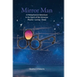Mirror Man: A Metaphysical Adventure in the Spirit of the Universe: Playful Loving Deep - Hardcover