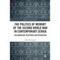 The Politics of Memory of the Second World War in Contemporary Serbia: Collaboration, Resistance and Retribution - Paperback