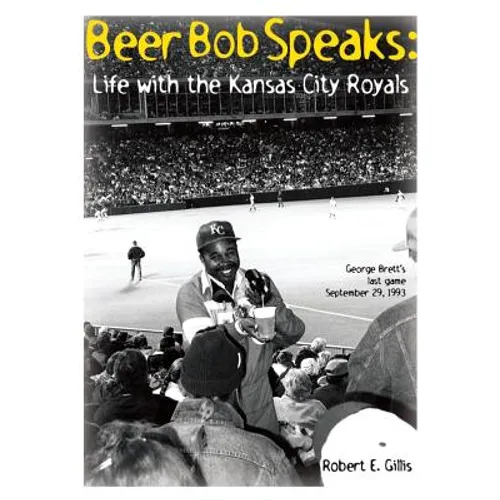 Beer Bob Speaks: Life with the Kansas City Royals - Paperback