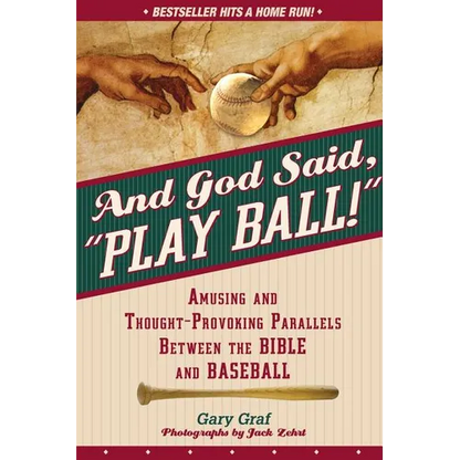And God Said, Play Ball!: Amusing and Thought-Provoking Parallels Between the Bible and Baseball - Paperback