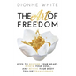 The Art of Freedom: Keys to Restore Your Heart, Renew Your Soul, and Revive Your Body to Live Transformed. - Hardcover