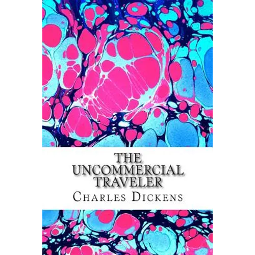 The Uncommercial Traveler: (Charles Dickens Classics Collection) - Paperback
