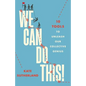 We Can Do This!: 10 Tools to Unleash Our Collective Genius - Paperback