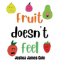 Fruit Doesn't Feel: An ABC Book - Hardcover