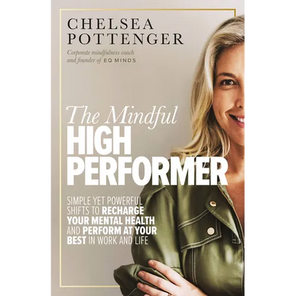 The Mindful High Performer: Simple Yet Powerful Shifts to Recharge Your Mental Health and Perform at Your Best in Work and Life - Paperback