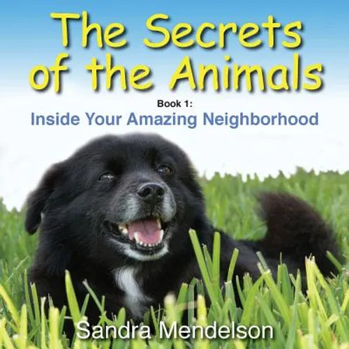 The Secrets of the Animals: Inside Your Amazing Neighborhood - Paperback