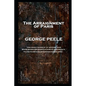 George Peele - The Arraignment of Paris: 'And deadly rivers of th' infernal Jove, Where bloodless ghosts in pains of endless date, Fill ruthless ears - Paperback