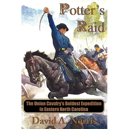 Potter's Raid: The Union Cavalry's Boldest Expedition in Eastern North Carolina - Paperback