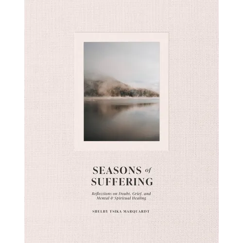 Seasons of Suffering: Reflections on Grief, Doubt, and Mental Healing - Hardcover