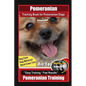 Pomeranian Training Book for Pomeranian Dogs By BoneUP DOG Training, Dog Care, Dog Behavior, Hand Cues too! Are You Ready to Bone Up? Easy Training * - Paperback
