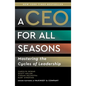 A CEO for All Seasons: Mastering the Cycles of Leadership - Hardcover