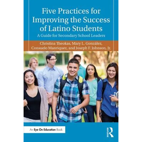 Five Practices for Improving the Success of Latino Students: A Guide for Secondary School Leaders - Paperback