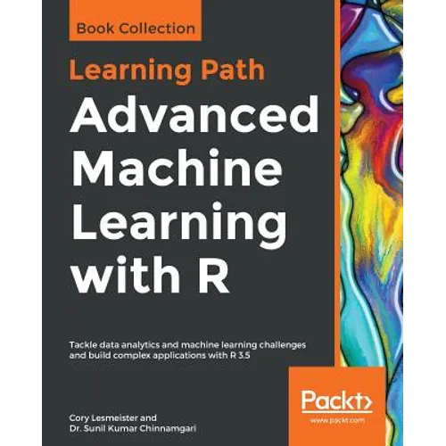 Advanced Machine Learning with R: Tackle data analytics and machine learning challenges and build complex applications with R 3.5 - Paperback