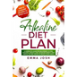 Alkaline Diet Plan: A Complete Guide for Beginners to Feel Amazing, Weight Loss, Increase Energy and Useful Tip and Tricks to Reach Your Goals - Paperback