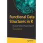 Functional Data Structures in R: Advanced Statistical Programming in R - Paperback