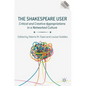 The Shakespeare User: Critical and Creative Appropriations in a Networked Culture - Hardcover