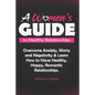 A Womens Guide to Healthy Relationships: Overcome Anxiety, Worry and Negativity & Learn How to Have Healthy, Happy, Romantic Relationships. - Paperback