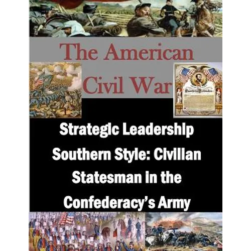 Strategic Leadership Southern Style: Civilian Statesman in the Confederacy's Army - Paperback
