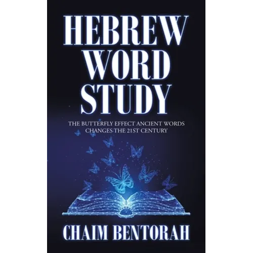 Hebrew Word Study: The Butterfly Effect Ancient Words Changes the 21St Century - Paperback