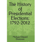 The History of Presidential Elections: 1792-2012 - Paperback