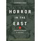 Horror in the East: Japan and the Atrocities of World War 2 - Hardcover