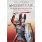 Ancient Gaul: The History and Legacy of the Gauls and the Region in Antiquity - Paperback