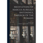 Meditations Of Marcus Aurelius Antoninus, Emperor Of The Romans - Paperback