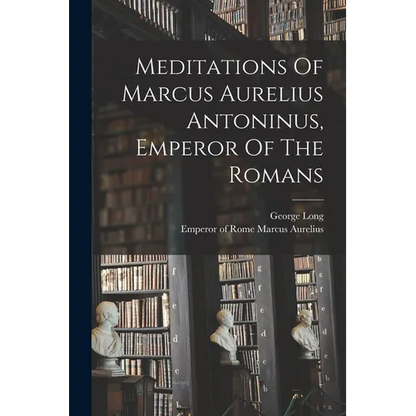 Meditations Of Marcus Aurelius Antoninus, Emperor Of The Romans - Paperback