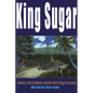King Sugar: Jamaica, the Caribbean and the World Sugar Industry - Paperback