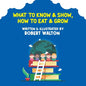 What to Know & Show, How to Eat & Grow - Paperback