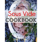Sous Vide Cookbook: Prepare Professional Quality Food Easily at Home - Hardcover