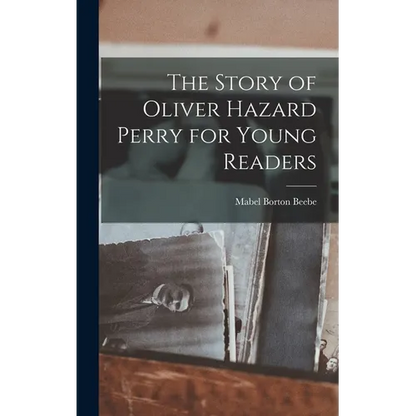 The Story of Oliver Hazard Perry for Young Readers - Hardcover